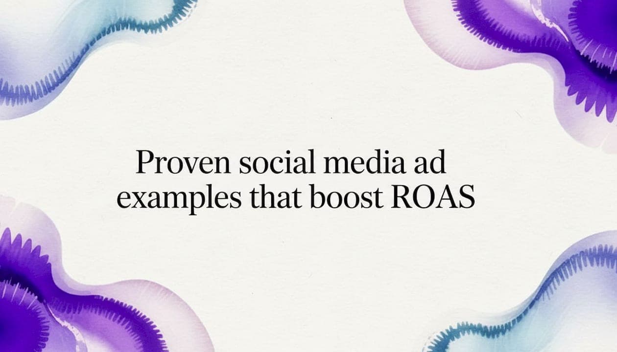 Proven social media ad examples that boost ROAS