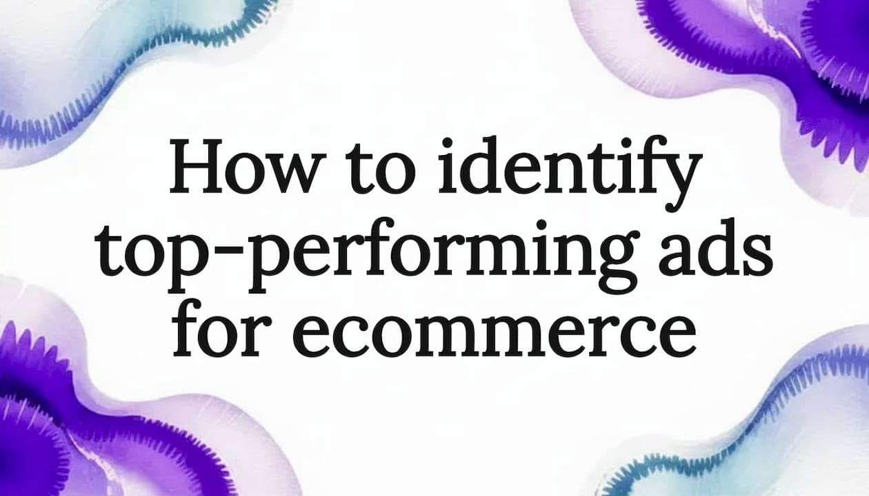 How to identify top-performing ads for ecommerce