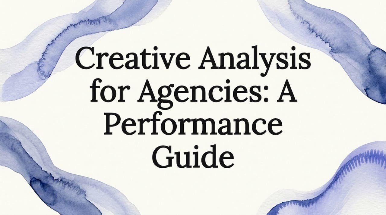 Creative Analysis for Agencies: A Performance Guide
