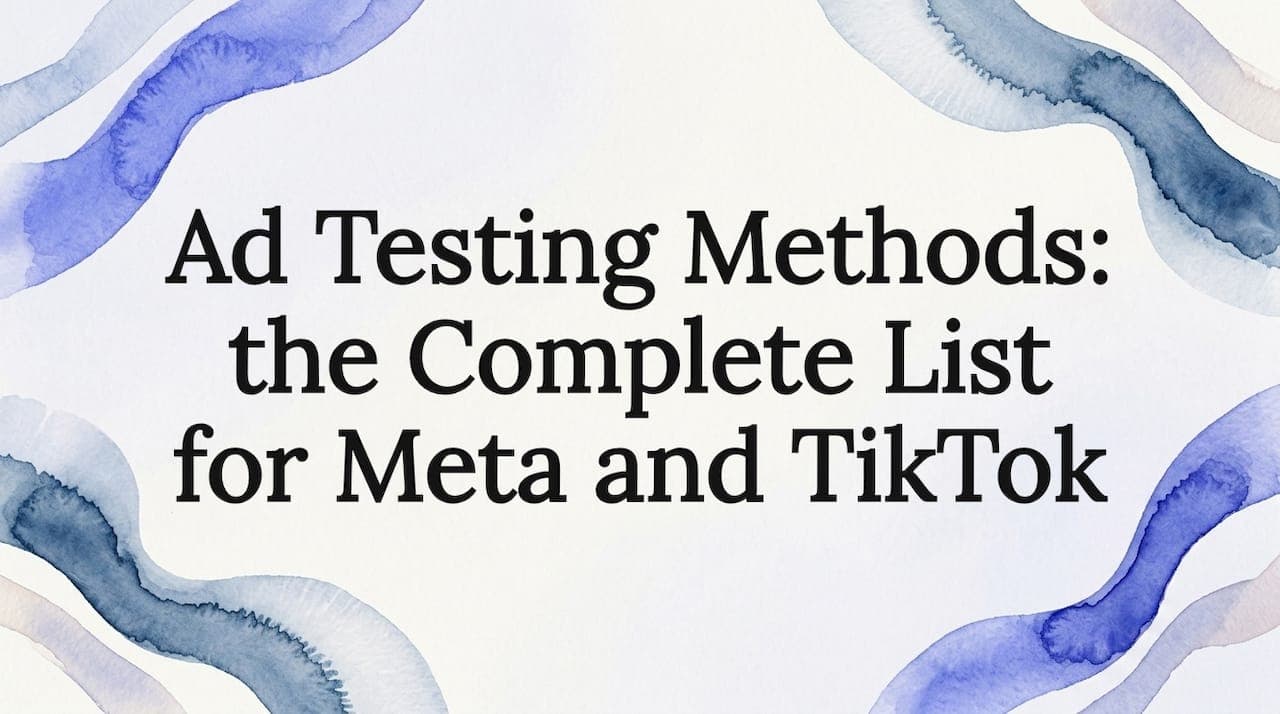 Ad Testing Methods: the Complete List for Meta and TikTok